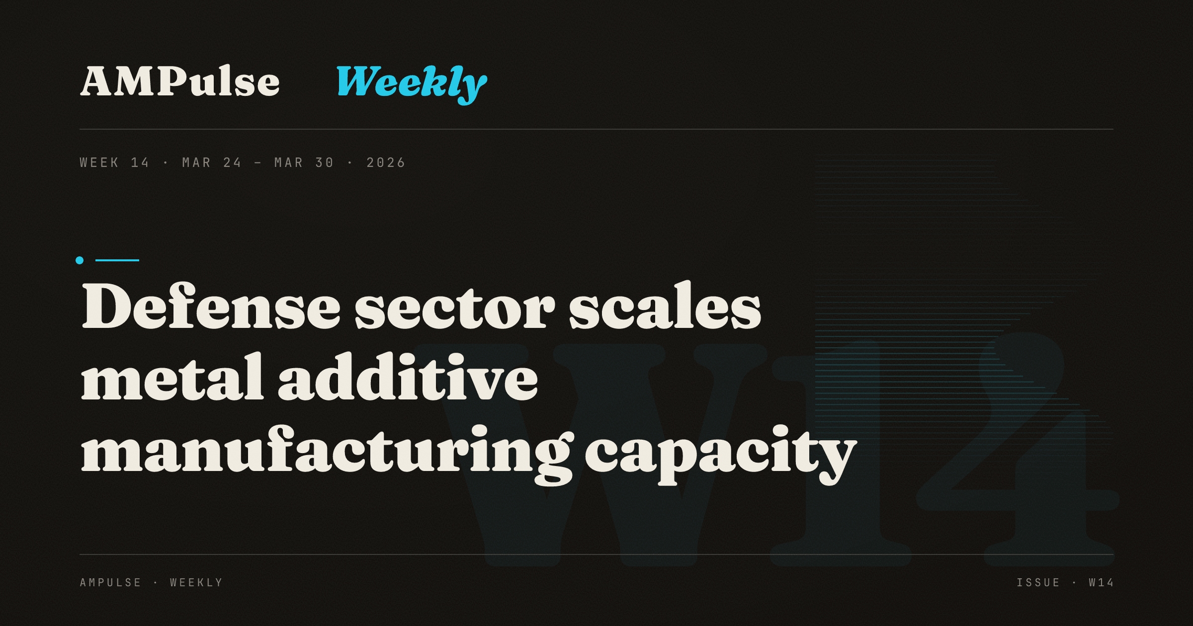 Dighest Scale AM Weekly · Week 14: Defense sector scales metal additive manufacturing ...